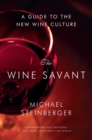 The Wine Savant : A Guide to the New Wine Culture - Book