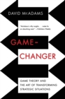 Game-Changer : Game Theory and the Art of Transforming Strategic Situations - Book