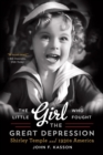 The Little Girl Who Fought the Great Depression : Shirley Temple and 1930s America - Book