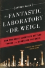 The Fantastic Laboratory of Dr. Weigl : How Two Brave Scientists Battled Typhus and Sabotaged the Nazis - Book