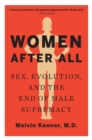 Women After All : Sex, Evolution, and the End of Male Supremacy - Book