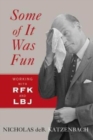 Some of It Was Fun : Working with RFK and LBJ - Book
