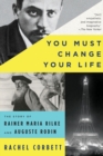 You Must Change Your Life : The Story of Rainer Maria Rilke and Auguste Rodin - Book