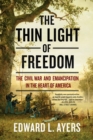 The Thin Light of Freedom : The Civil War and Emancipation in the Heart of America - Book