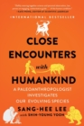Close Encounters with Humankind : A Paleoanthropologist Investigates Our Evolving Species - Book