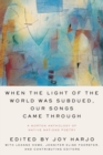 When the Light of the World Was Subdued, Our Songs Came Through : A Norton Anthology of Native Nations Poetry - Book