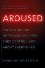 Aroused : The History of Hormones and How They Control Just About Everything - Book