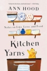 Kitchen Yarns : Notes on Life, Love, and Food - Book