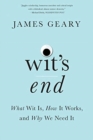Wit's End : What Wit Is, How It Works, and Why We Need It - Book