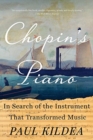 Chopin's Piano : In Search of the Instrument that Transformed Music - Book