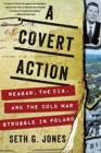 A Covert Action - Reagan, the CIA, and the Cold War Struggle in Poland - Book
