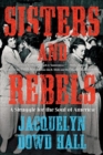 Sisters and Rebels : A Struggle for the Soul of America - Book