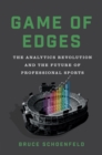 Game of Edges : The Analytics Revolution and the Future of Professional Sports - Book