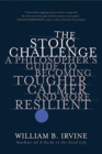 The Stoic Challenge : A Philosopher's Guide to Becoming Tougher, Calmer, and More Resilient - Book