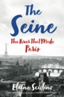 The Seine : The River that Made Paris - eBook