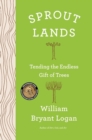 Sprout Lands : Tending the Endless Gift of Trees - Book