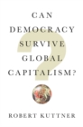 Can Democracy Survive Global Capitalism? - Book