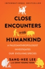 Close Encounters with Humankind : A Paleoanthropologist Investigates Our Evolving Species - Book