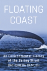 Floating Coast: An Environmental History of the Bering Strait - eBook