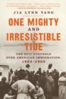 One Mighty and Irresistible Tide : The Epic Struggle Over American Immigration, 1924-1965 - eBook