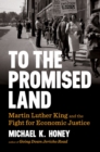 To the Promised Land : Martin Luther King and the Fight for Economic Justice - Book