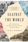 Against the World : Anti-Globalism and Mass Politics Between the World Wars - eBook