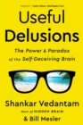Useful Delusions : The Power and Paradox of the Self-Deceiving Brain - eBook