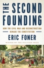 The Second Founding : How the Civil War and Reconstruction Remade the Constitution - Book