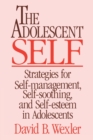 The Adolescent Self : Strategies for Self-Management, Self-Soothing, and Self-Esteem in Adolescents - Book