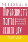 The Essentials of Massachusetts Mental Health Law : A Straightforward Guide for Clinicians of All Disciplines - Book