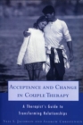 Acceptance and Change in Couple Therapy : A Therapist's Guide to Transforming Relationships - Book