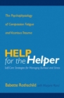 Help for the Helper : The Psychophysiology of Compassion Fatigue and Vicarious Trauma - Book