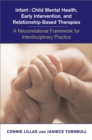 Infant/Child Mental Health, Early Intervention, and Relationship-Based Therapies : A Neurorelational Framework for Interdisciplnary Practice - Book