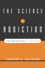 The Science of Addiction : From Neurobiology to Treatment - Book