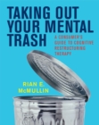 Taking Out Your Mental Trash : A Consumer's Guide to Cognitive Restructuring Therapy - Book