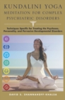 Kundalini Yoga Meditation for Complex Psychiatric Disorders : Techniques Specific for Treating the Psychoses, Personality, and Pervasive Developmental Disorders - Book