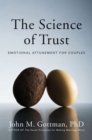 The Science of Trust : Emotional Attunement for Couples - Book