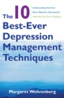 The 10 Best-Ever Depression Management Techniques : Understanding How Your Brain Makes You Depressed and What You Can Do to Change It - Book