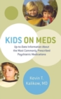 Kids on Meds : Up-to-Date Information About the Most Commonly Prescribed Psychiatric Medications - Book