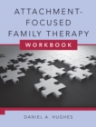Attachment-Focused Family Therapy Workbook - Book
