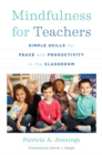Mindfulness for Teachers : Simple Skills for Peace and Productivity in the Classroom - Book