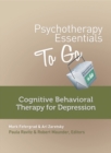 Psychotherapy Essentials to Go : Cognitive Behavioral Therapy for Depression - Book