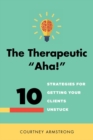 The Therapeutic "Aha!" : 10 Strategies for Getting Your Clients Unstuck - Book