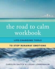 The Road to Calm Workbook : Life-Changing Tools to Stop Runaway Emotions - Book