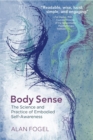 Body Sense : The Science and Practice of Embodied Self-Awareness - Book