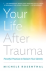 Your Life After Trauma : Powerful Practices to Reclaim Your Identity - Book