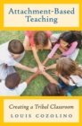 Attachment-Based Teaching : Creating a Tribal Classroom - Book