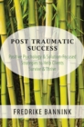 Post Traumatic Success : Positive Psychology & Solution-Focused Strategies to Help Clients Survive & Thrive - Book