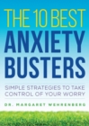 The 10 Best Anxiety Busters : Simple Strategies to Take Control of Your Worry - Book