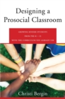 Designing a Prosocial Classroom : Fostering Collaboration in Students from PreK-12 with the Curriculum You Already Use - Book